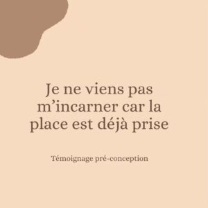 Je ne viens pas m'incarner car la place est déjà prise