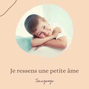 Témoignage : je ressens une petite âme