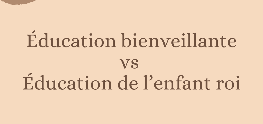 Éducation bienveillante vs Éducation de l’enfant roi : Comprendre la différence