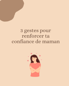 3 gestes pour renforcer ta confiance de maman