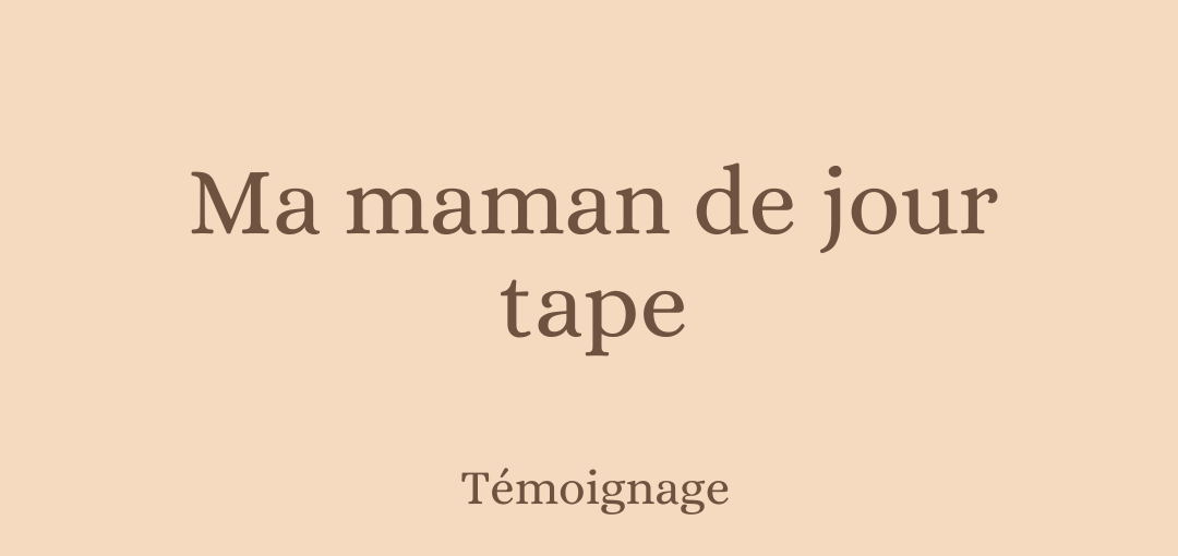 Ma maman de jour tape...