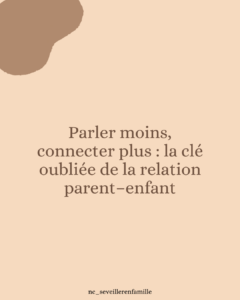 Parler moins, connecter plus : la clé oubliée de la relation parent–enfant