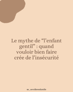 Le mythe de “l’enfant gentil” : quand vouloir bien faire crée de l’insécurité