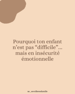 Pourquoi ton enfant n’est pas “difficile”… mais en insécurité émotionnelle