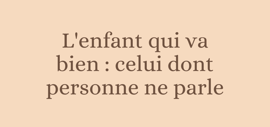 L'enfant qui va bien : celui dont personne ne parle