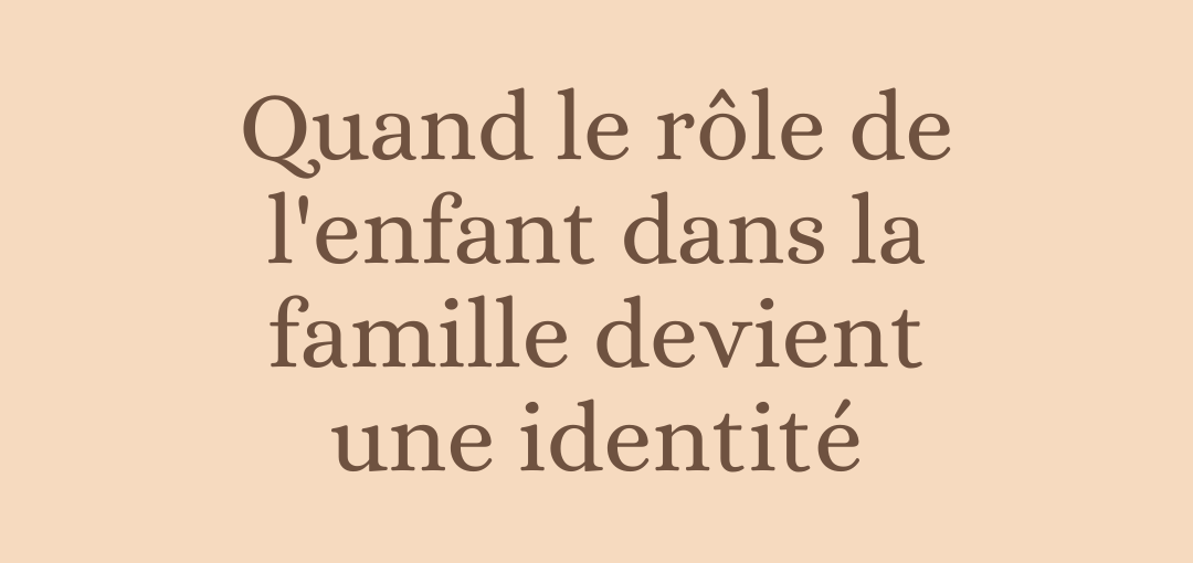 Quand le rôle de l'enfant dans la famille devient une identité